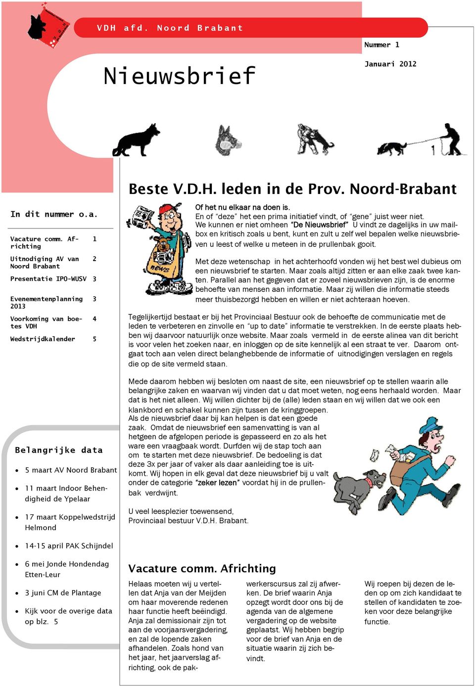 Behendigheid de Ypelaar 17 maart Koppelwedstrijd Helmond 1 2 3 4 Of het nu elkaar na doen is. En of deze het een prima initiatief vindt, of gene juist weer niet.