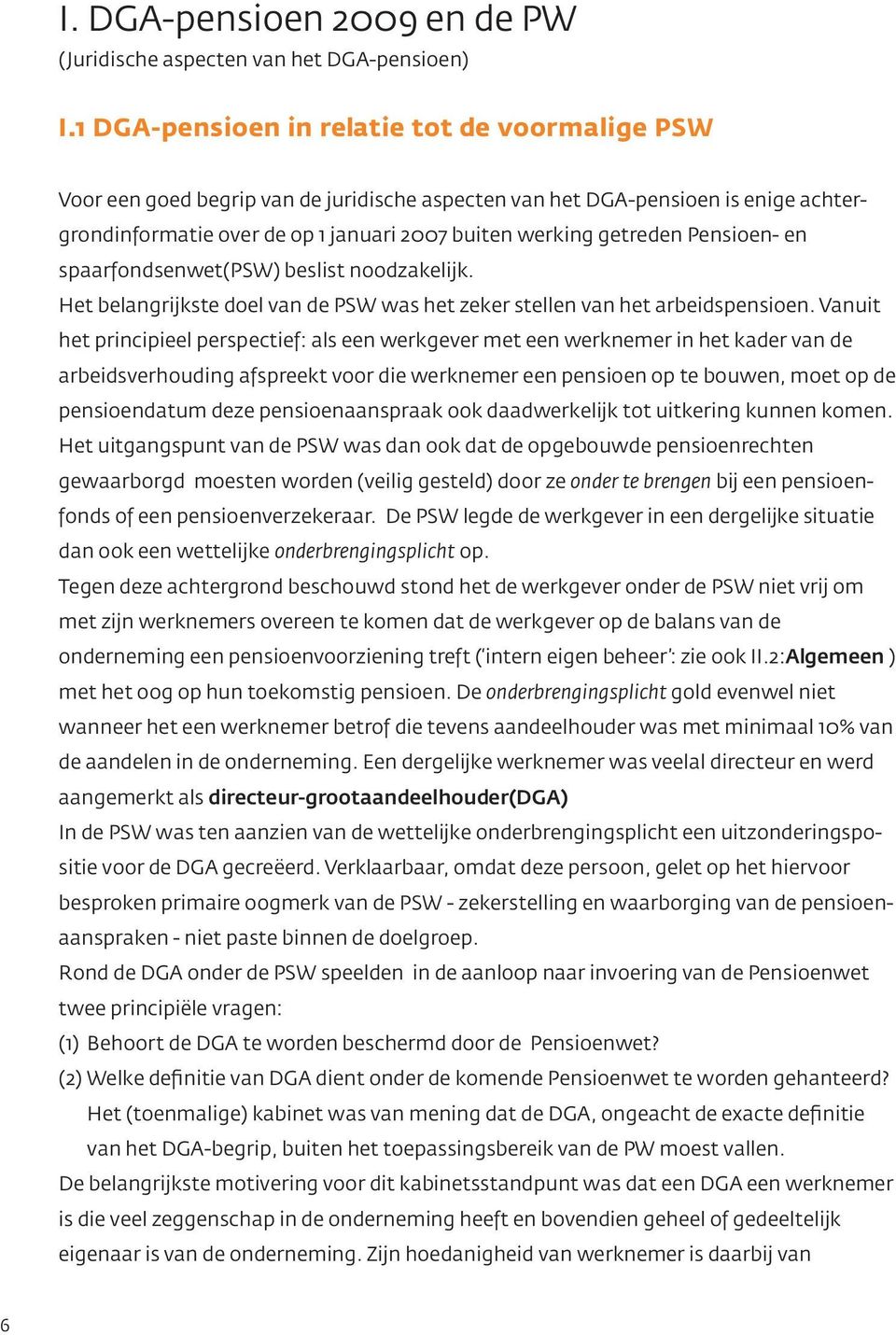 Pensioen- en spaarfondsenwet(psw) beslist noodzakelijk. Het belangrijkste doel van de PSW was het zeker stellen van het arbeidspensioen.