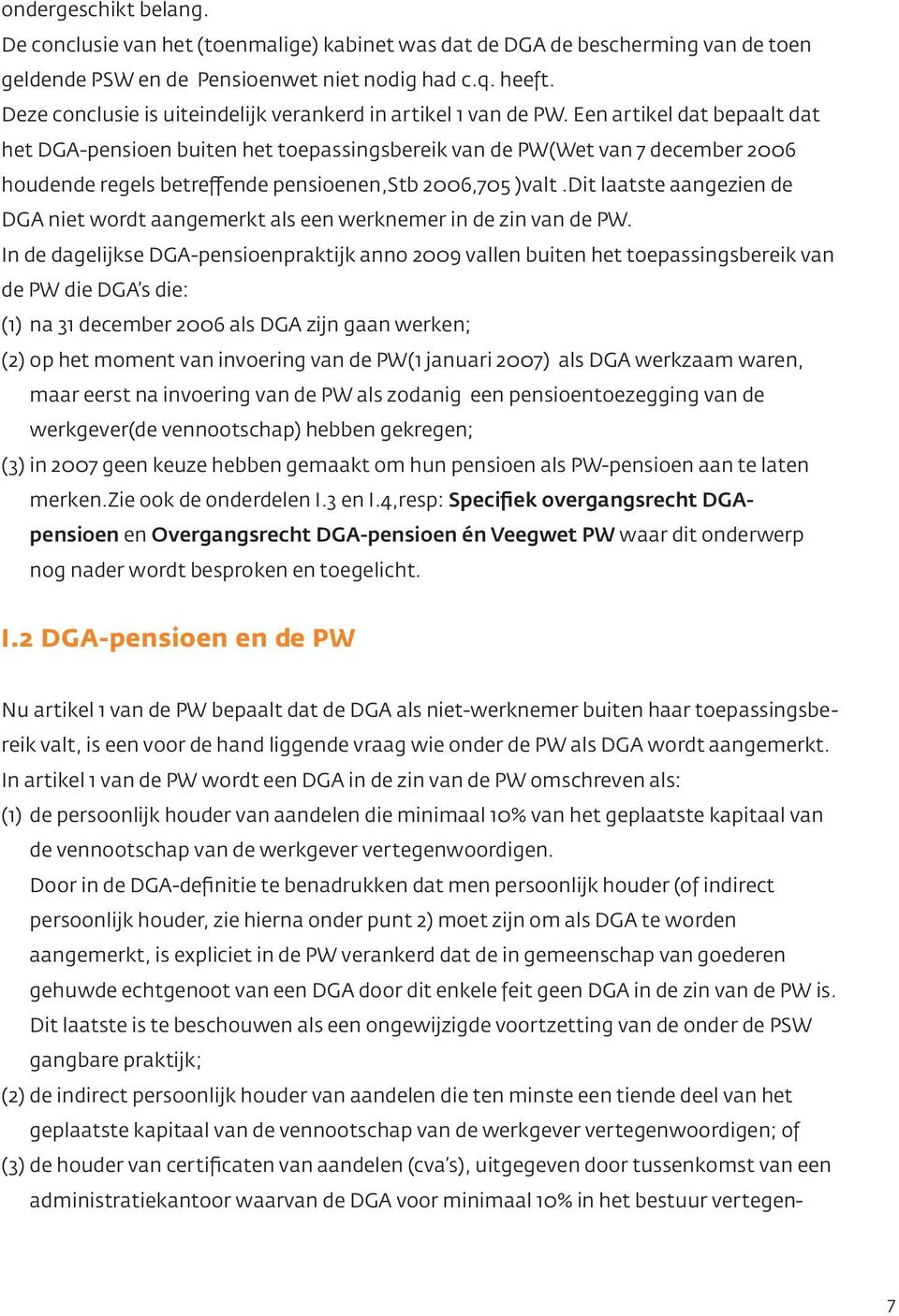 Een artikel dat bepaalt dat het DGA-pensioen buiten het toepassingsbereik van de PW(Wet van 7 december 2006 houdende regels betreffende pensioenen,stb 2006,705 )valt.