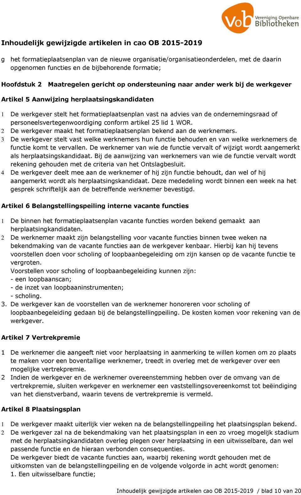 25 lid 1 WOR. 2 De werkgever maakt het formatieplaatsenplan bekend aan de werknemers.