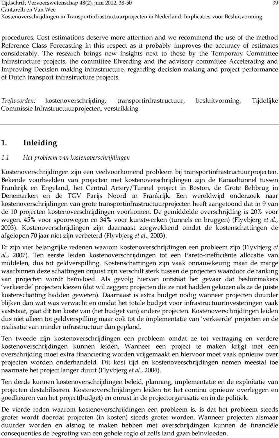 The research brings new insights next to those by the Temporary Committee Infrastructure projects, the committee Elverding and the advisory committee Accelerating and Improving Decision making