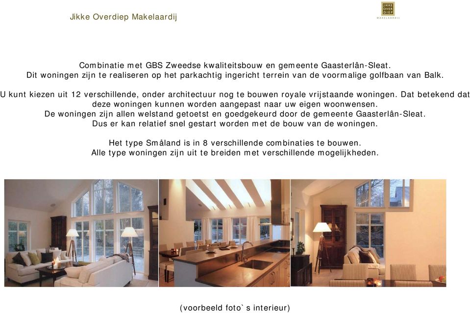 U kunt kiezen uit 12 verschillende, onder architectuur nog te bouwen royale vrijstaande woningen.