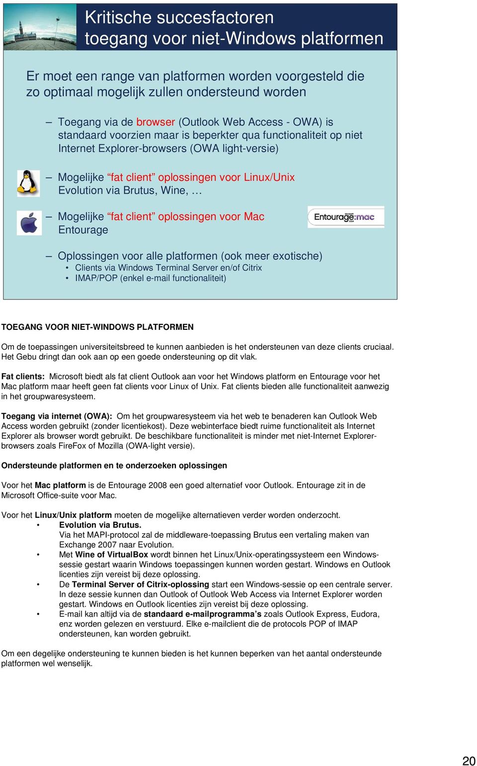 Brutus, Wine, Mogelijke fat client oplossingen voor Mac Entourage Oplossingen voor alle platformen (ook meer exotische) Clients via Windows Terminal Server en/of Citrix IMAP/POP (enkel e-mail