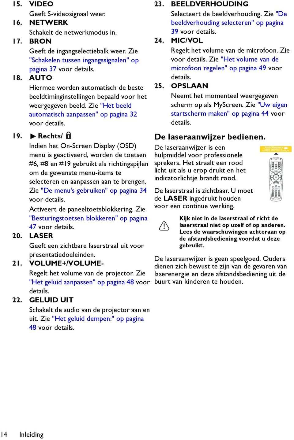 Rechts/ Indien het On-Screen Display (OSD) menu is geactiveerd, worden de toetsen #6, #8 en #19 gebruikt als richtingspijlen om de gewenste menu-items te selecteren en aanpassen aan te brengen.