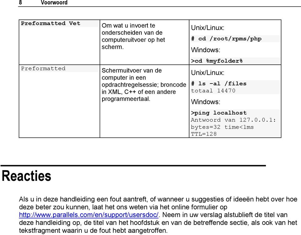 Unix/Linux: # cd /root/rpms/php Windows: >cd %myfolder% Unix/Linux: # ls al /files totaal 14470 