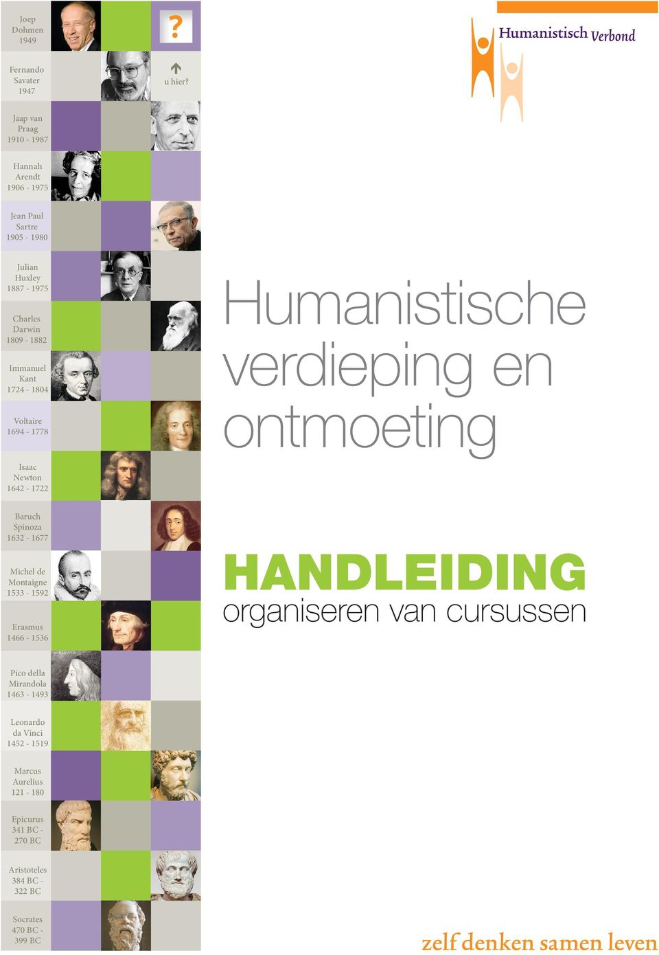 Kant 1724-1804 Voltaire 1694-1778 Humanistische verdieping en ontmoeting Isaac Newton 1642-1722 Baruch Spinoza 1632-1677 Michel de