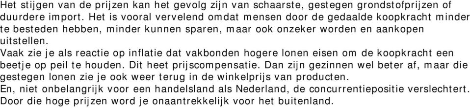 Vaak zie je als reactie op inflatie dat vakbonden hogere lonen eisen om de koopkracht een beetje op peil te houden. Dit heet prijscompensatie.