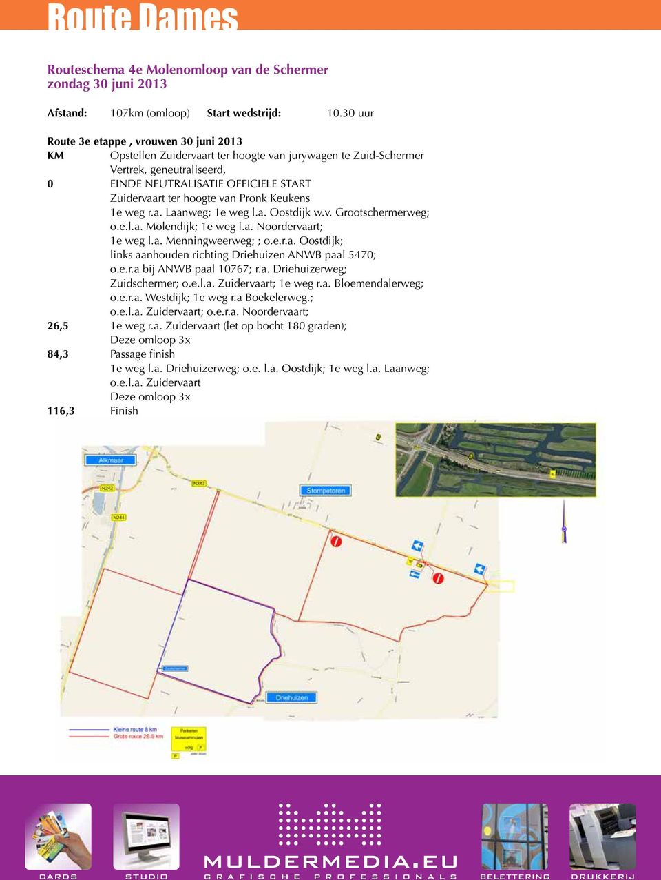 van Pronk Keukens 1e weg r.a. Laanweg; 1e weg l.a. Oostdijk w.v. Grootschermerweg; o.e.l.a. Molendijk; 1e weg l.a. Noordervaart; 1e weg l.a. Menningweerweg; ; o.e.r.a. Oostdijk; links aanhouden richting Driehuizen ANWB paal 5470; o.