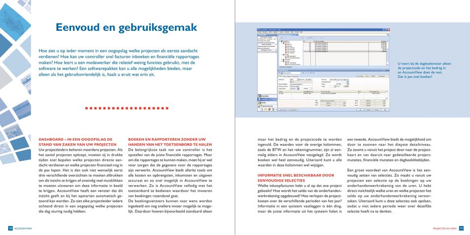 Een softwarepakket kan u alle mogelijkheden bieden, maar alleen als het gebruiksvriendelijk is, haalt u eruit wat erin zit.