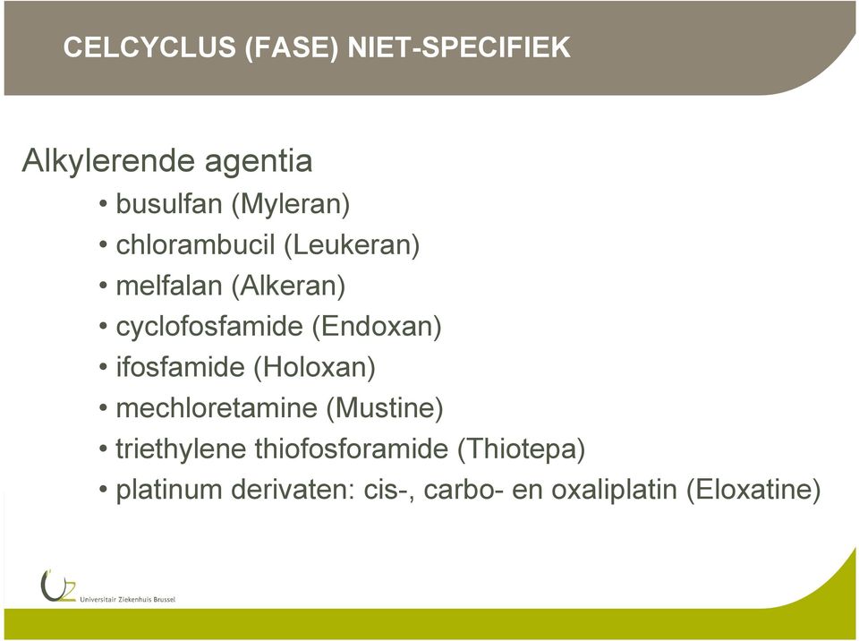 ifosfamide (Holoxan) mechloretamine (Mustine) triethylene