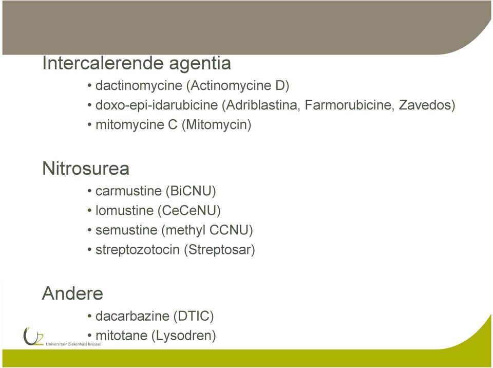 C (Mitomycin) Nitrosurea Andere carmustine (BiCNU) lomustine (CeCeNU)