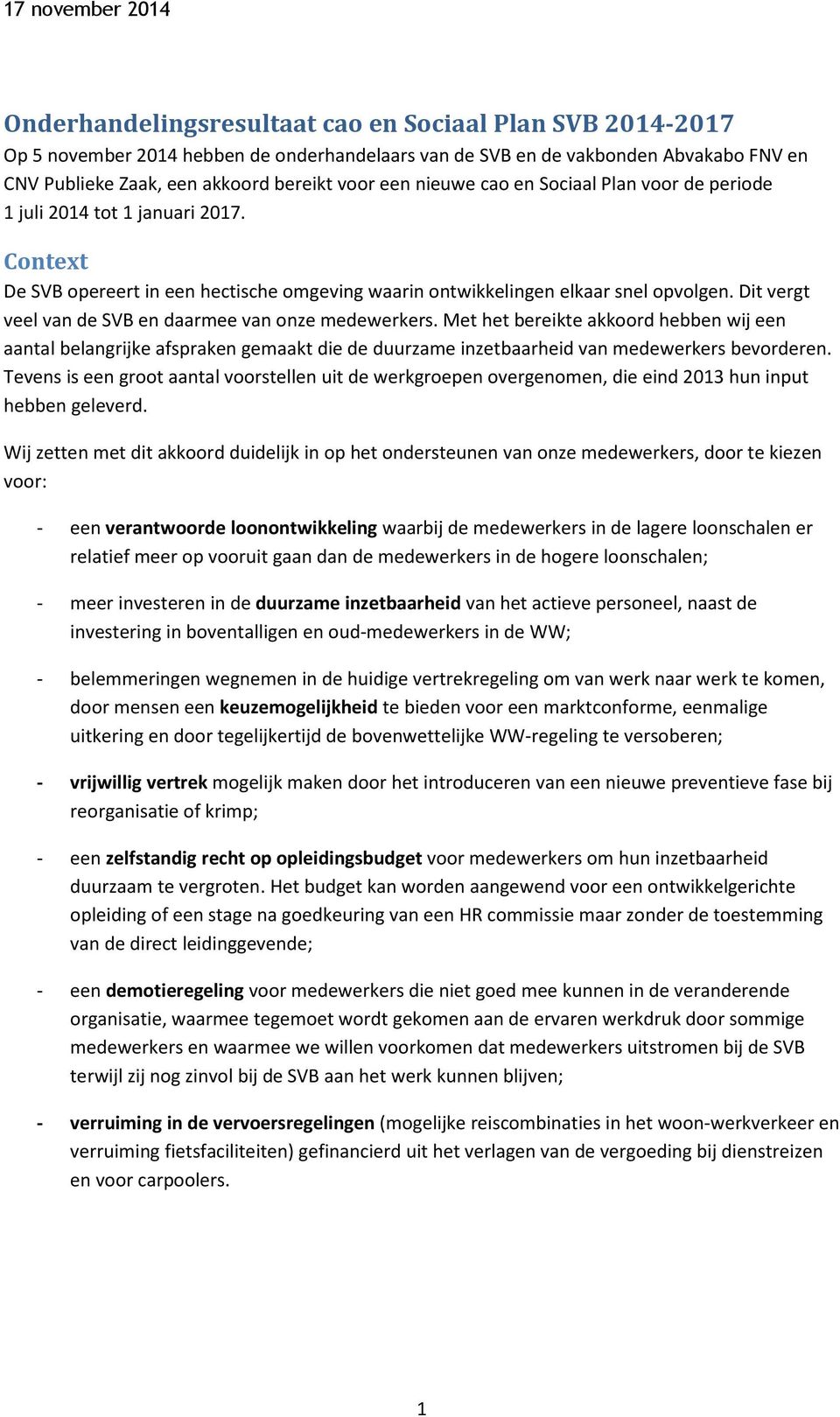 Dit vergt veel van de SVB en daarmee van nze medewerkers. Met het bereikte akkrd hebben wij een aantal belangrijke afspraken gemaakt die de duurzame inzetbaarheid van medewerkers bevrderen.