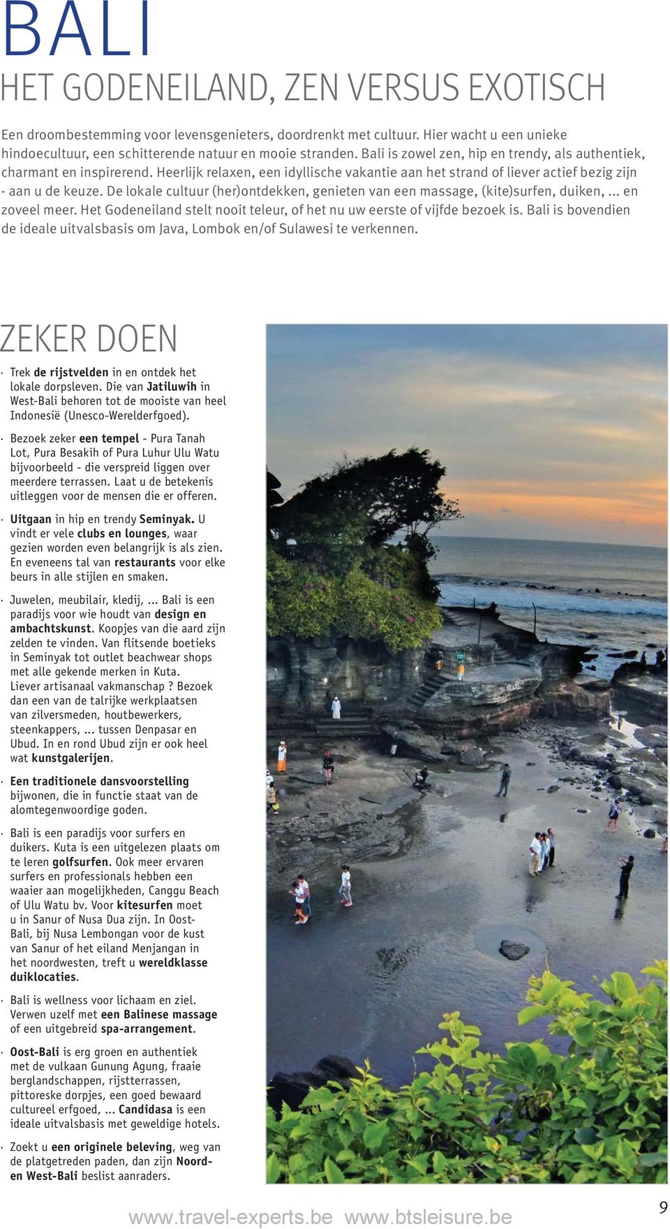 De lokale cultuur (her)ontdekken, genieten van een massage, (kite)surfen, duiken,... en zoveel meer. Het Godeneiland stelt nooit teleur, of het nu uw eerste of vijfde bezoek is.