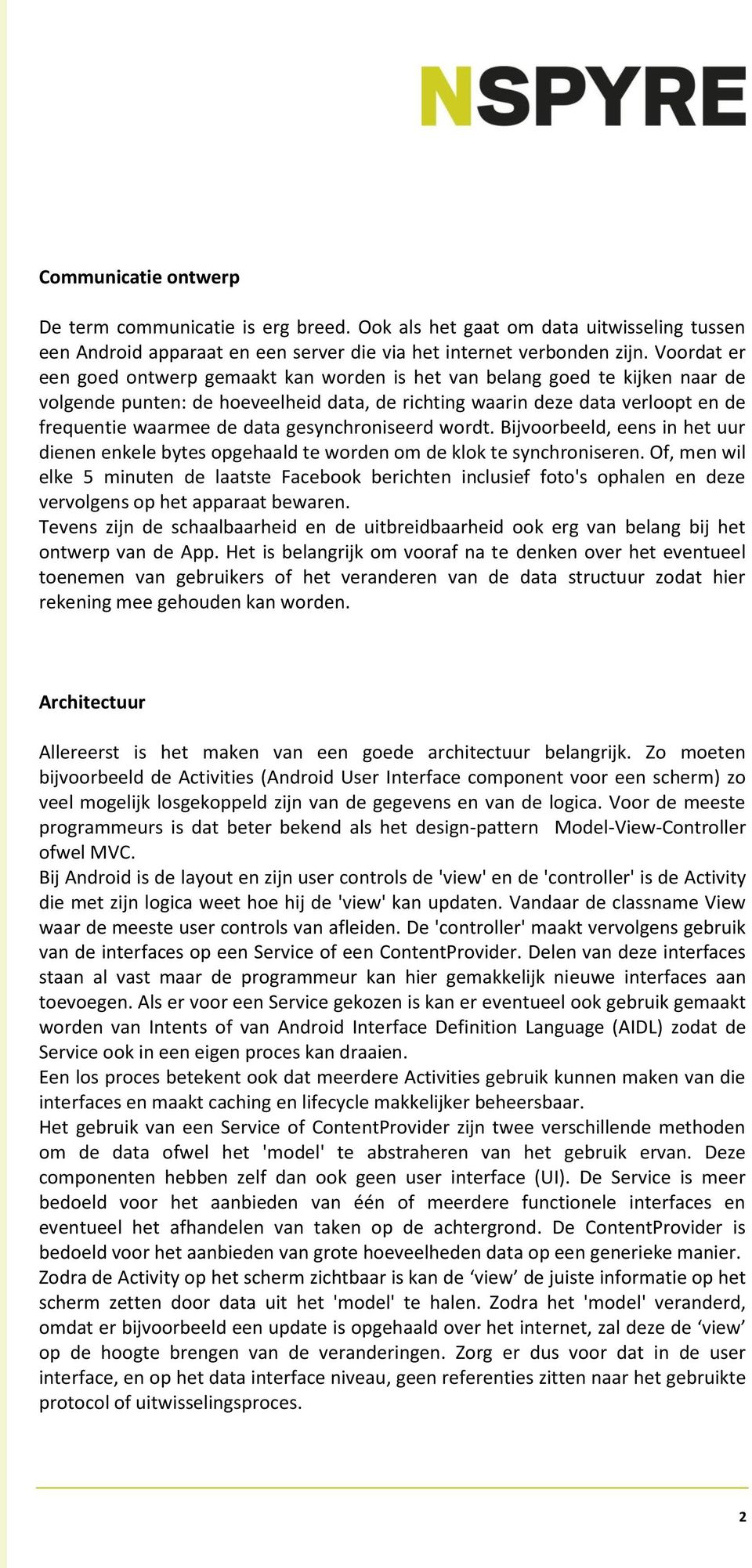 gesynchroniseerd wordt. Bijvoorbeeld, eens in het uur dienen enkele bytes opgehaald te worden om de klok te synchroniseren.