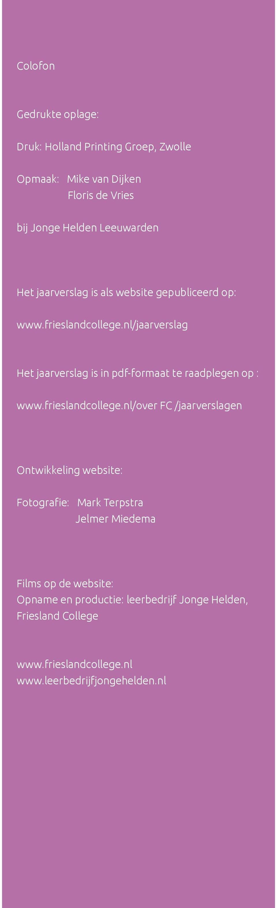 nl/jaarverslag Het jaarverslag is in pdf-formaat te raadplegen op : www.frieslandcollege.