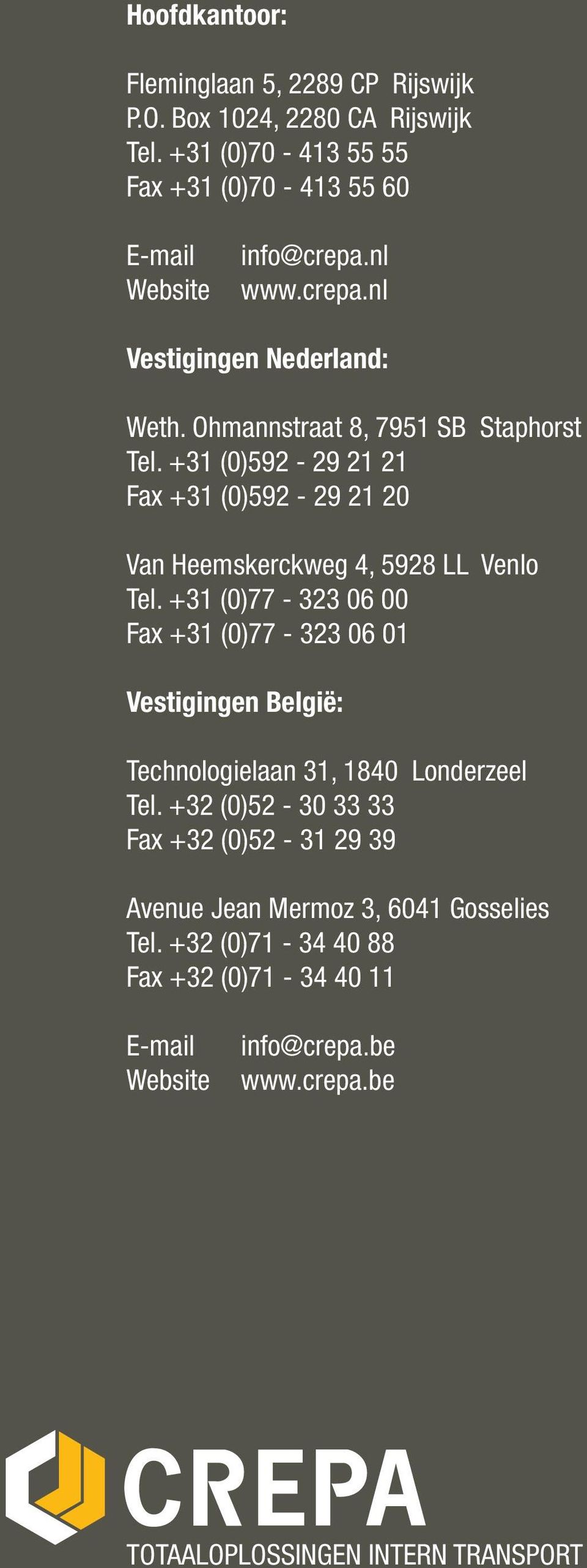+31 (0)592-29 21 21 Fax +31 (0)592-29 21 20 Van Heemskerckweg 4, 5928 LL Venlo Tel.
