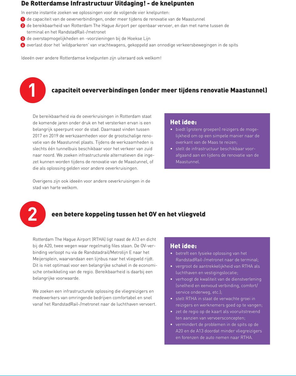 bereikbaarheid van Rotterdam The Hague Airport per openbaar vervoer, en dan met name tussen de terminal en het RandstadRail-/metronet 3 de overstapmogelijkheden en -voorzieningen bij de Hoekse Lijn 4
