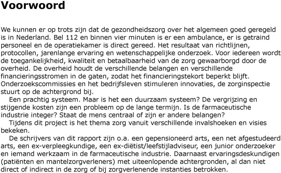 Het resultaat van richtlijnen, protocollen, jarenlange ervaring en wetenschappelijke onderzoek.