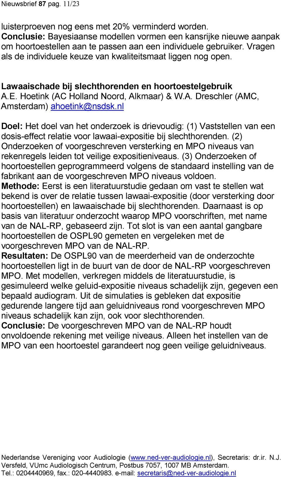 Lawaaischade bij slechthorenden en hoortoestelgebruik A.E. Hoetink (AC Holland Noord, Alkmaar) & W.A. Dreschler (AMC, Amsterdam) ahoetink@nsdsk.
