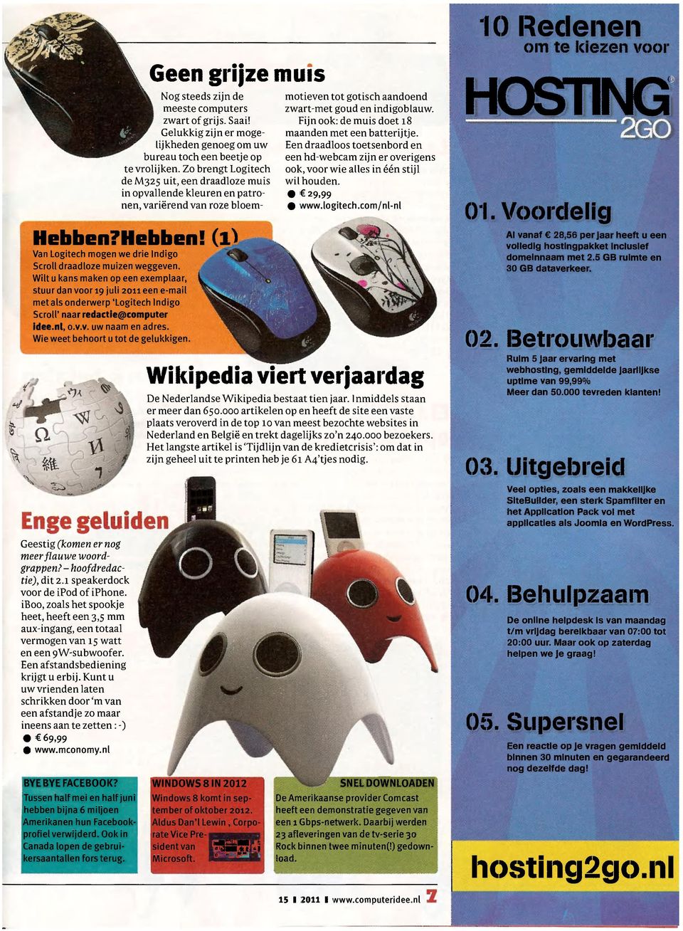 Wilt u kans maken op een exemplaar, stuur dan voor 19 juli 2011 een e-mail met als onderwerp 'Logitech Indigo Scroll' naar redactie@computer idee.nl, o.v.v. uw naam en adres.