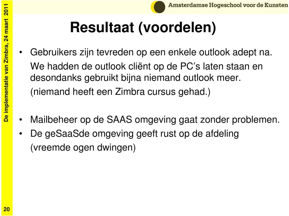 niemand outlook meer. (niemand heeft een Zimbra cursus gehad.