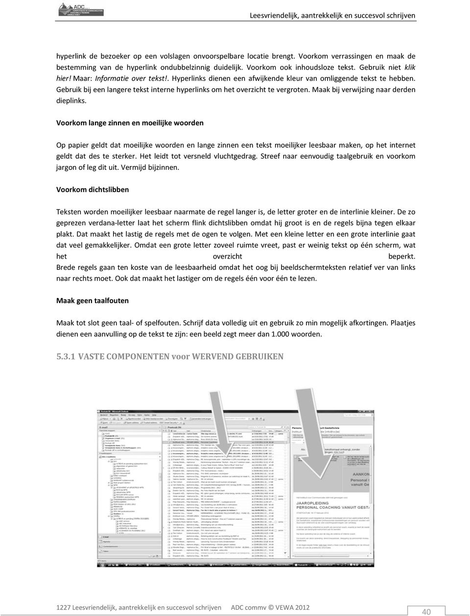 Gebruik bij een langere tekst interne hyperlinks om het overzicht te vergroten. Maak bij verwijzing naar derden dieplinks.