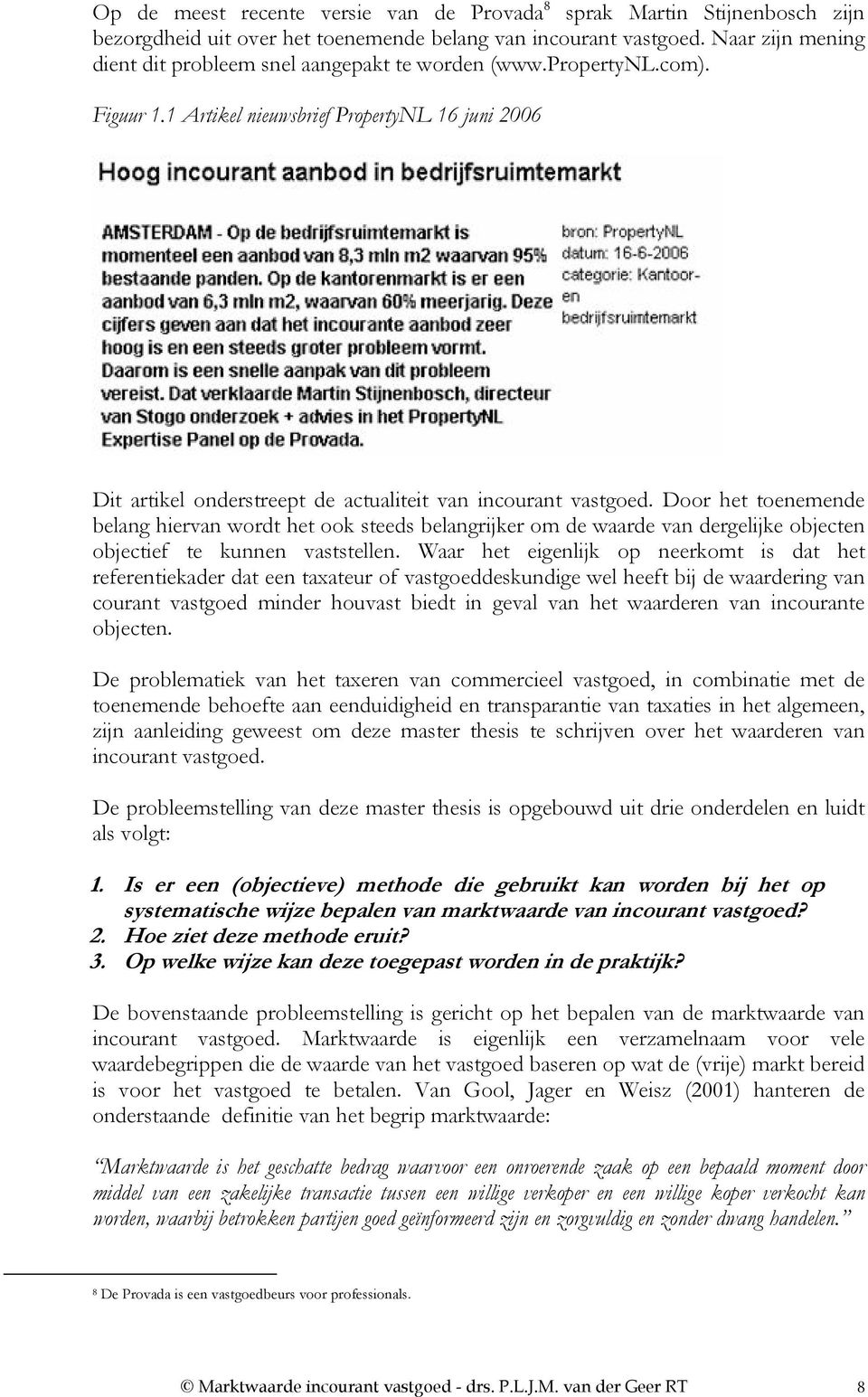 1 Artikel nieuwsbrief PropertyNL 16 juni 2006 Dit artikel onderstreept de actualiteit van incourant vastgoed.