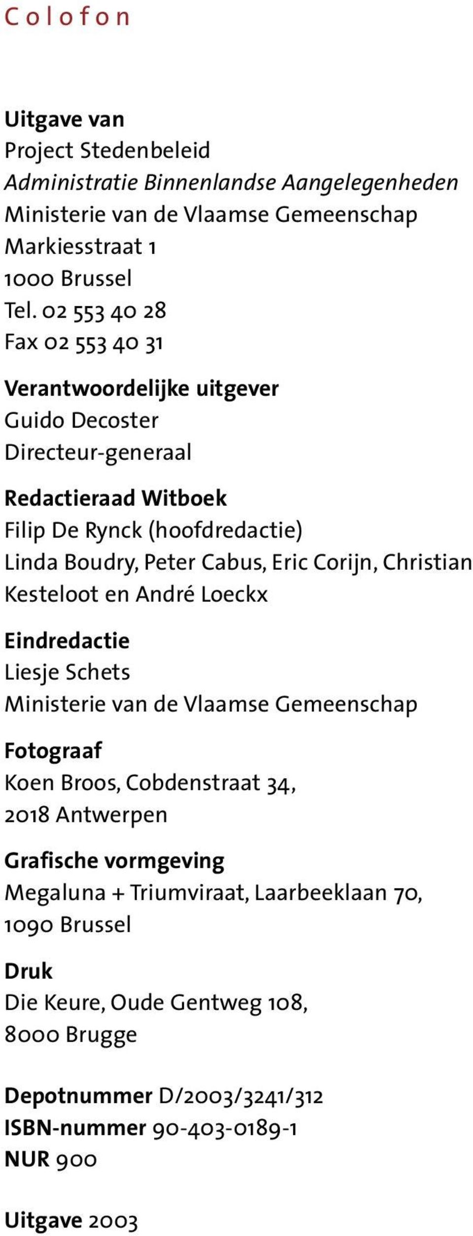 Eric Corijn, Christian Kesteloot en André Loeckx Eindredactie Liesje Schets Ministerie van de Vlaamse Gemeenschap Fotograaf Koen Broos, Cobdenstraat 34, 2018 Antwerpen