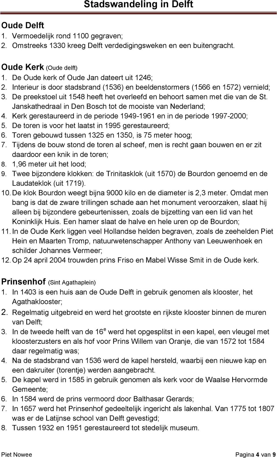 Janskathedraal in Den Bosch tot de mooiste van Nederland; 4. Kerk gerestaureerd in de periode 1949-1961 en in de periode 1997-2000; 5. De toren is voor het laatst in 1995 gerestaureerd; 6.