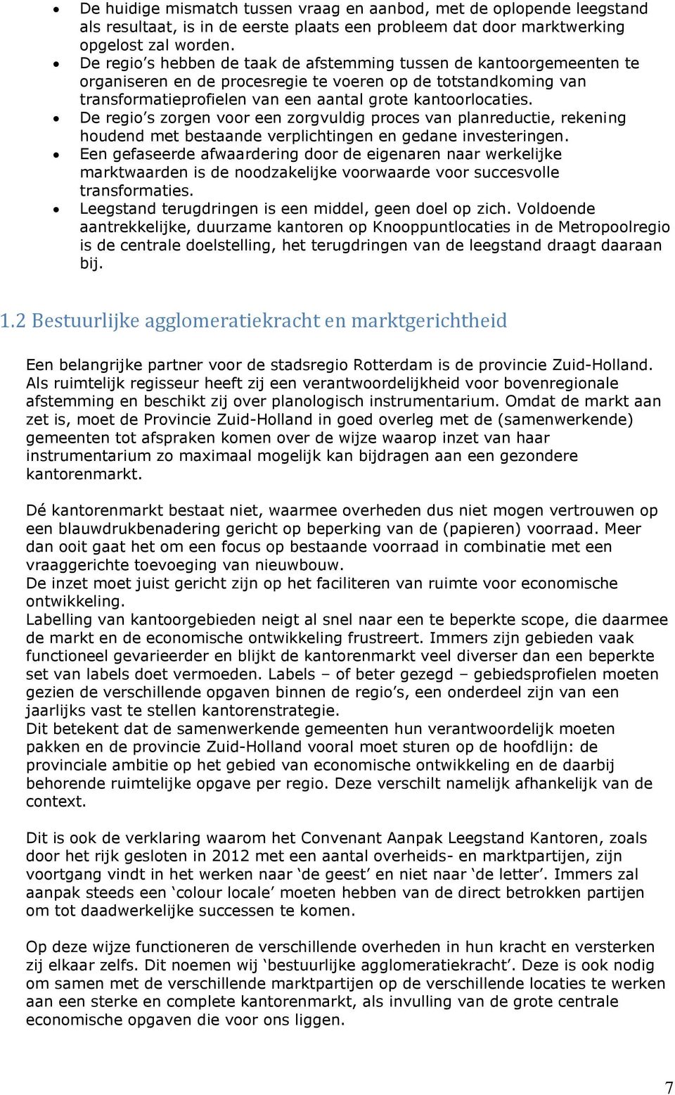 De regio s zorgen voor een zorgvuldig proces van planreductie, rekening houdend met bestaande verplichtingen en gedane investeringen.