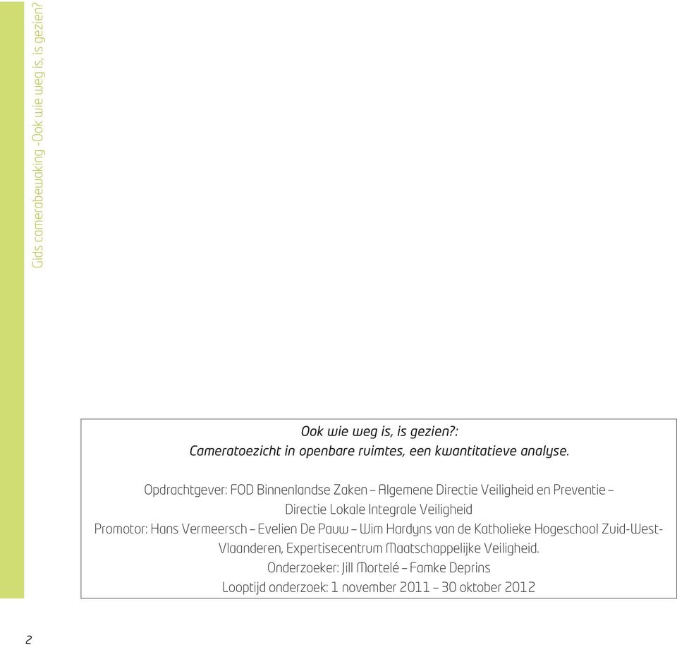 Opdrachtgever: FOD Binnenlandse Zaken Algemene Directie Veiligheid en Preventie Directie Lokale Integrale Veiligheid