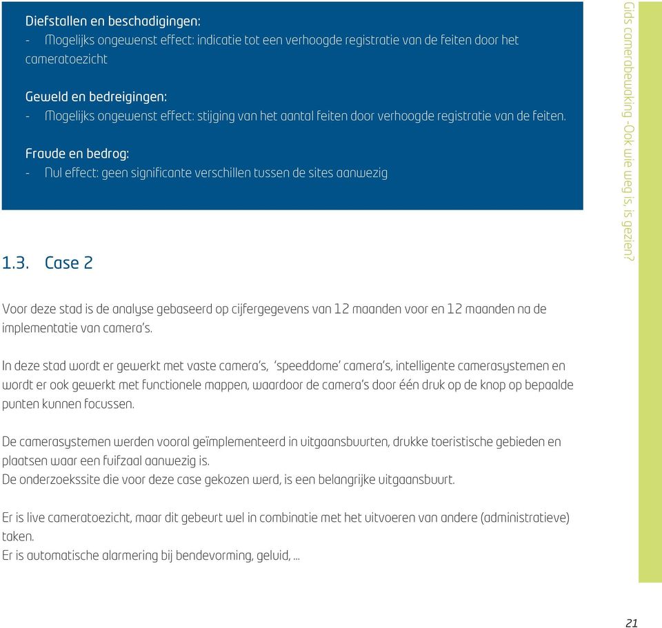 Case 2 Gids camerabewaking -Ook wie weg is, is gezien? Voor deze stad is de analyse gebaseerd op cijfergegevens van 12 maanden voor en 12 maanden na de implementatie van camera s.