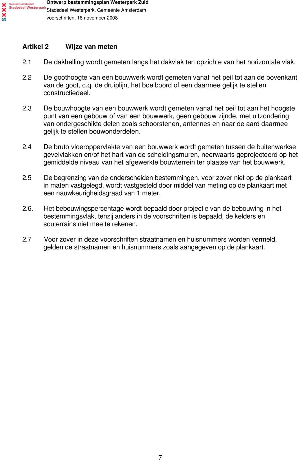 3 De bouwhoogte van een bouwwerk wordt gemeten vanaf het peil tot aan het hoogste punt van een gebouw of van een bouwwerk, geen gebouw zijnde, met uitzondering van ondergeschikte delen zoals