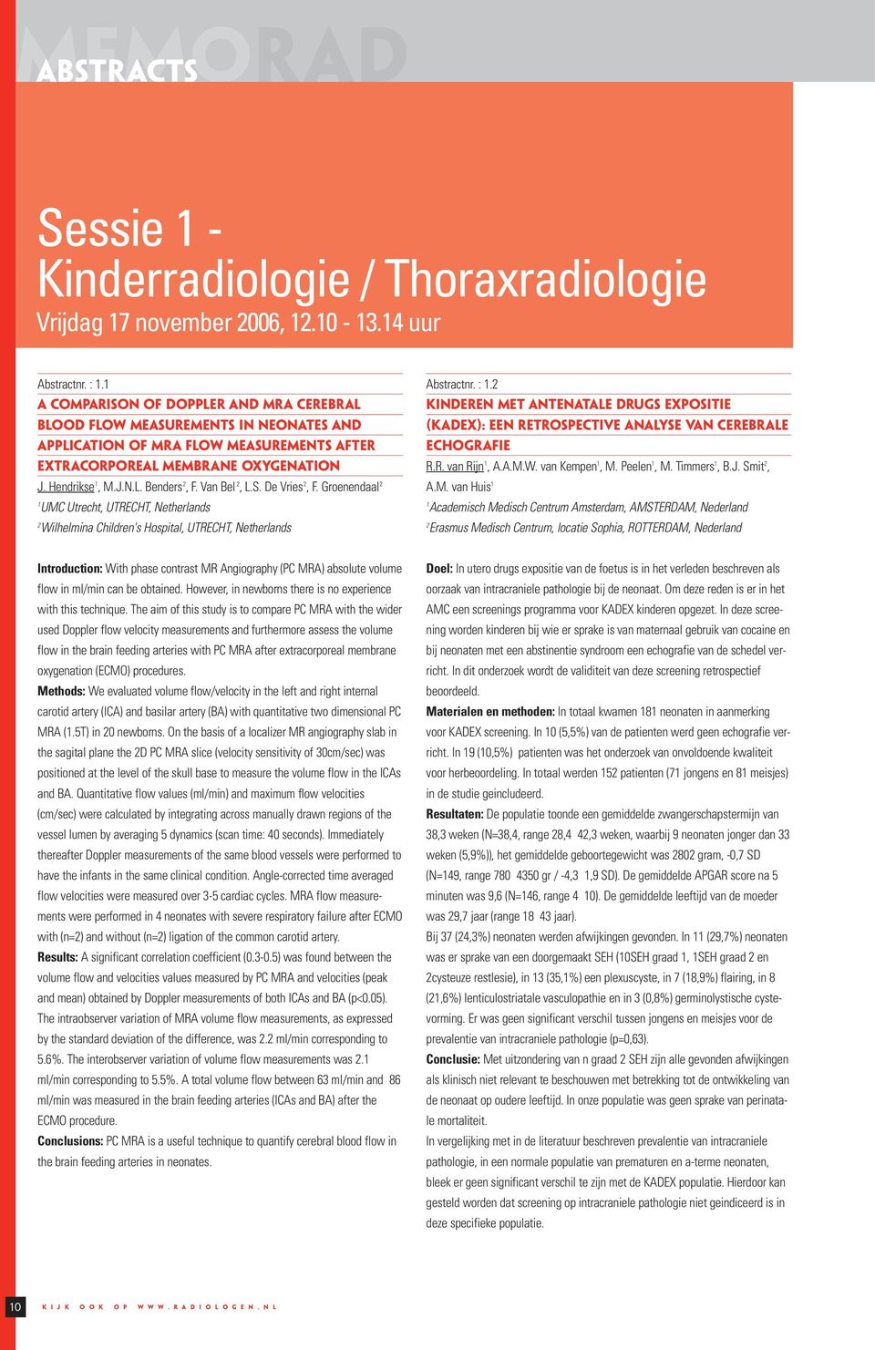 Van Bel, L.S. De Vries, F. Groenendaal UMC Utrecht, UTRECHT, Netherlands Wilhelmina Children's Hospital, UTRECHT, Netherlands Abstractnr. :.