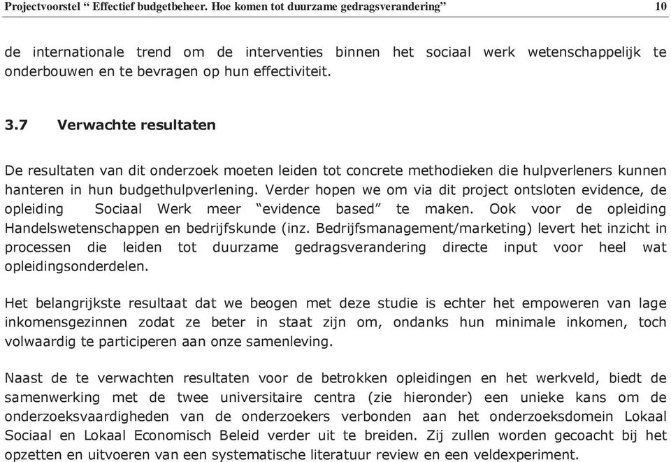 7 Verwachte resultaten De resultaten van dit onderzoek moeten leiden tot concrete methodieken die hulpverleners kunnen hanteren in hun budgethulpverlening.