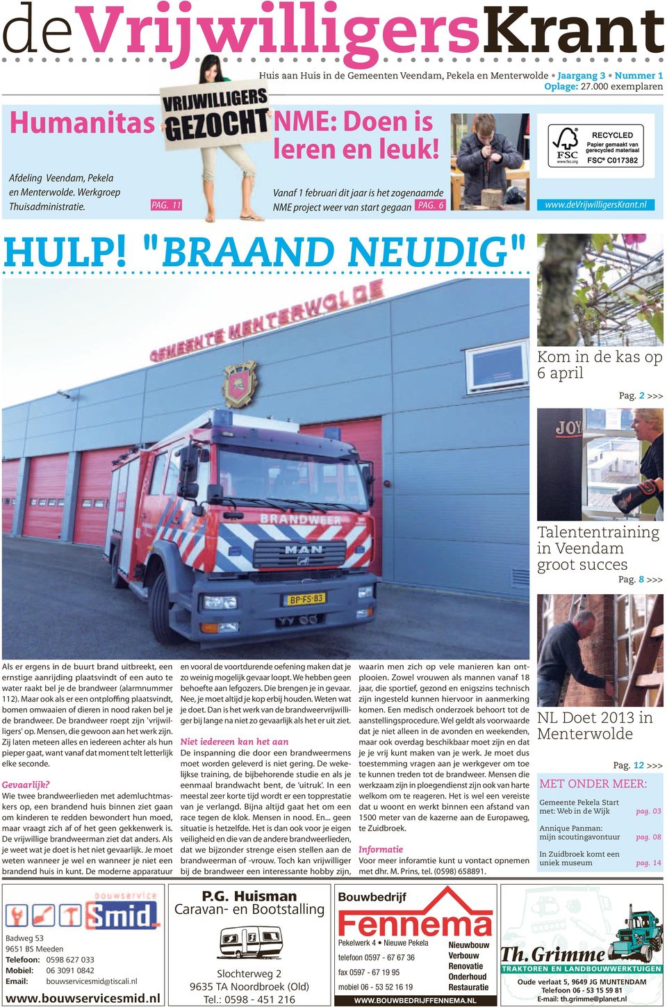 2 >>> talntntraining in Vndam groot succs Pag. 8 >>> Als r rgns in d buurt brand uitbrkt, n rnstig aanrijding plaatsvindt of n auto t watr raakt bl j d brandwr (alarmnummr 112).