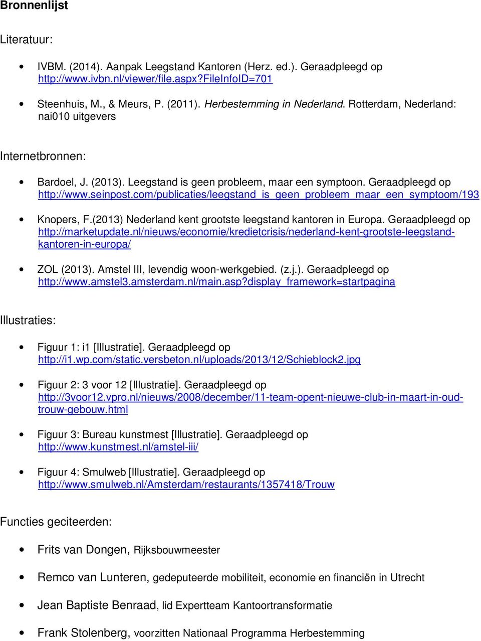 com/publicaties/leegstand_is_geen_probleem_maar_een_symptoom/193 Knopers, F.(2013) Nederland kent grootste leegstand kantoren in Europa. Geraadpleegd op http://marketupdate.