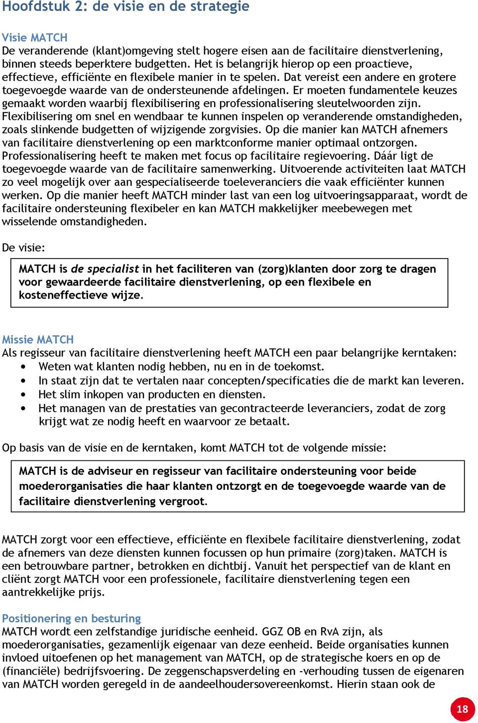 Er moeten fundamentele keuzes gemaakt worden waarbij flexibilisering en professionalisering sleutelwoorden zijn.