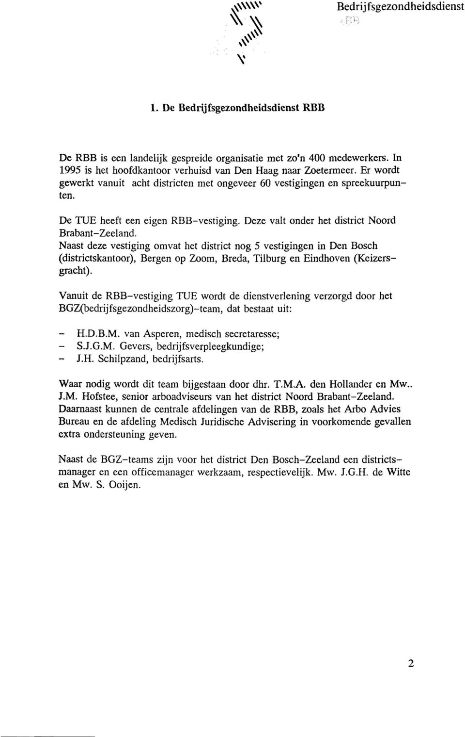 Naast deze vestiging omvat het district nog 5 vestigingen in Den Bosch (districtskantoor), Bergen op Zoom, Breda, Tilburg en Eindhoven (Keizersgracht).