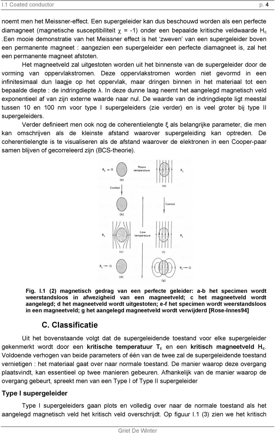 een mooie demonstratie van het Meissner effect is het zweven van een supergeleider boven een permanente magneet : aangezien een supergeleider een perfecte diamagneet is, zal het een permanente