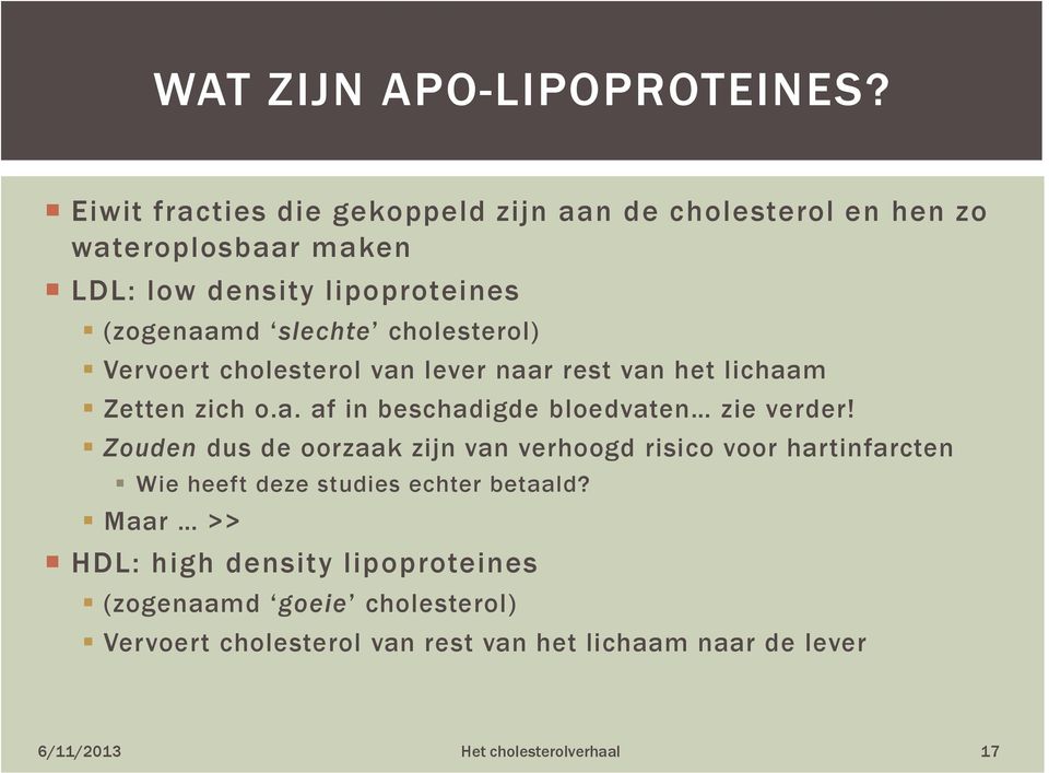 cholesterol) Vervoert cholesterol van lever naar rest van het lichaam Zetten zich o.a. af in beschadigde bloedvaten zie verder!