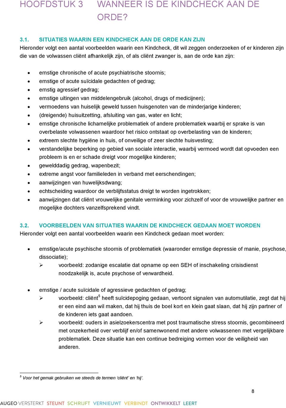 zijn, of als cliënt zwanger is, aan de orde kan zijn: ernstige chronische of acute psychiatrische stoornis; ernstige of acute suïcidale gedachten of gedrag; ernstig agressief gedrag; ernstige