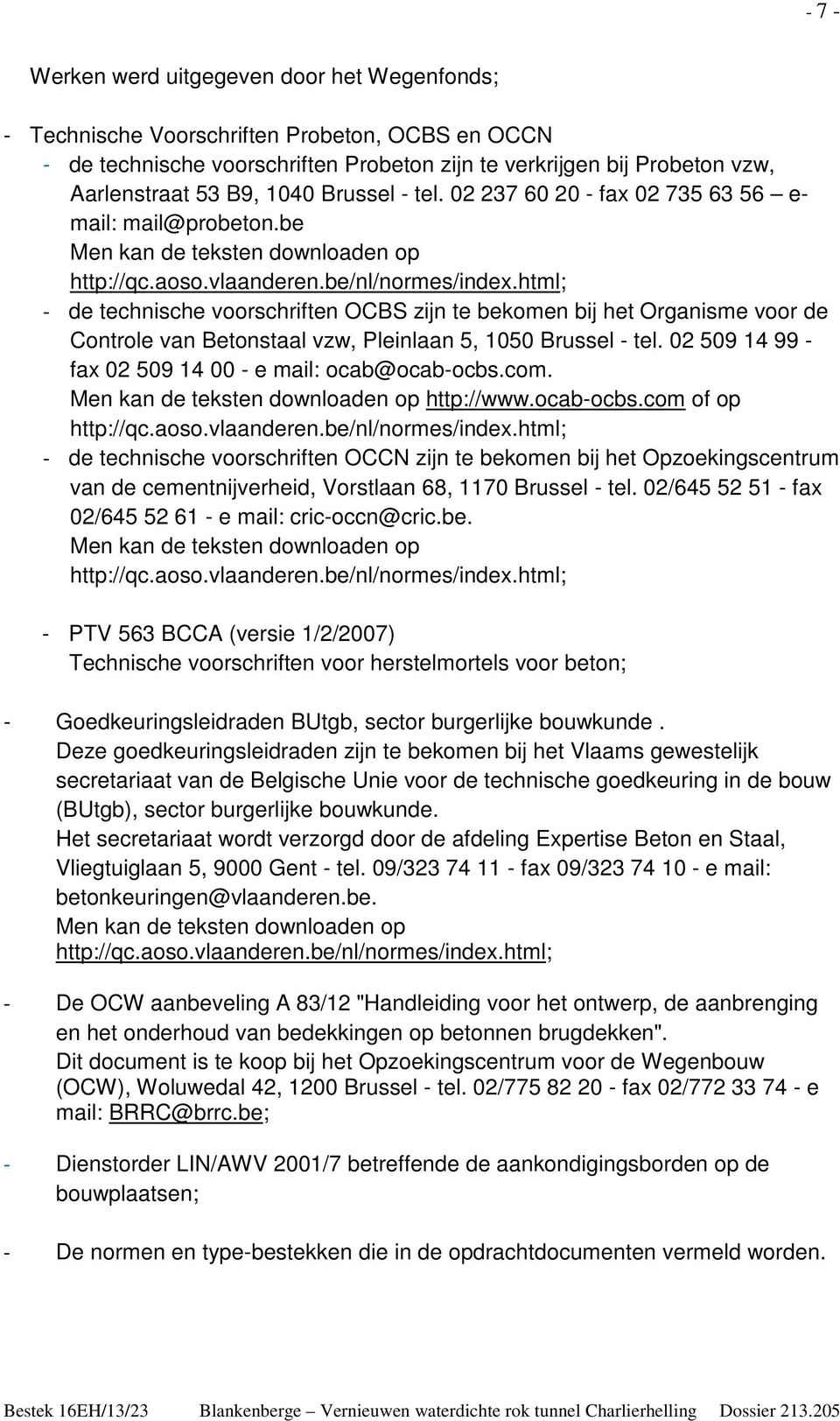 html; - de technische voorschriften OCBS zijn te bekomen bij het Organisme voor de Controle van Betonstaal vzw, Pleinlaan 5, 1050 Brussel - tel.