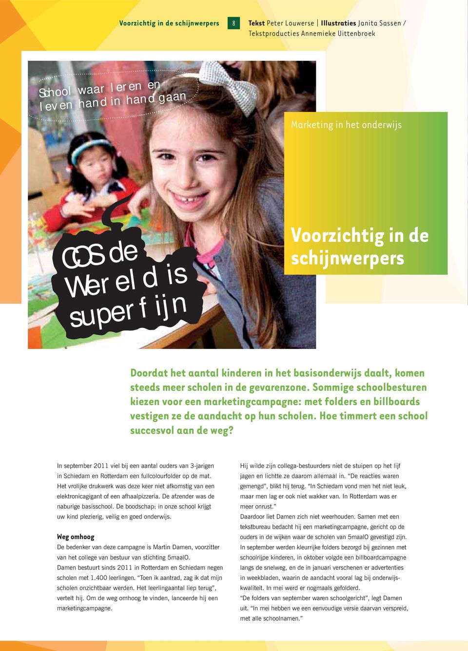 Sommige schoolbesturen kiezen voor een marketing campagne: met folders en billboards vestigen ze de aandacht op hun scholen. Hoe timmert een school succesvol aan de weg?