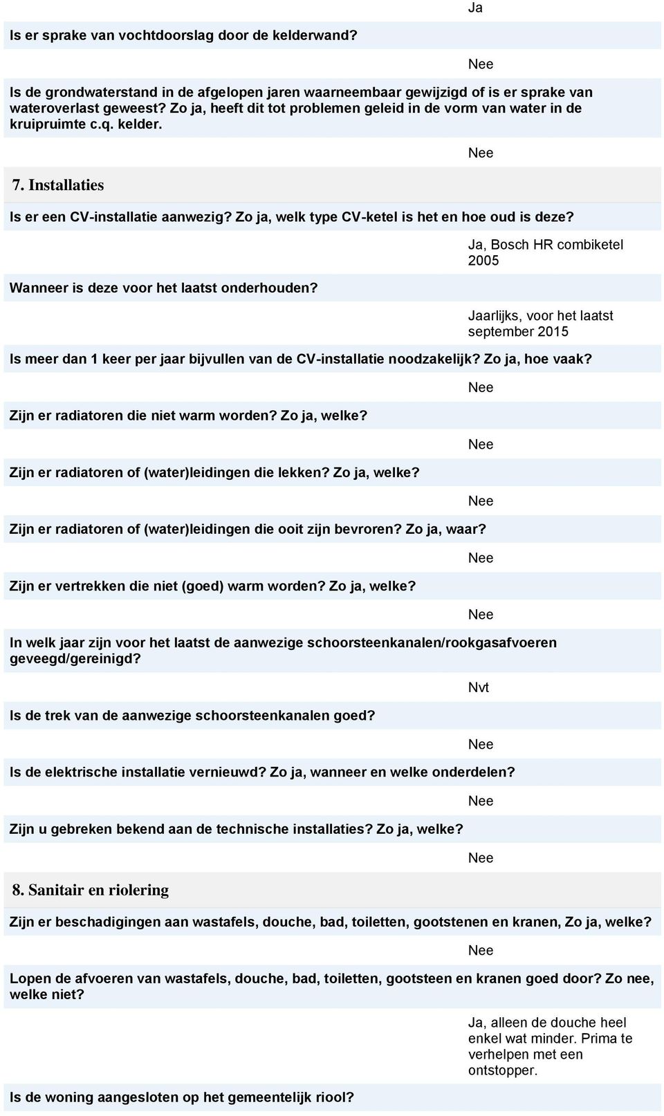 Wanneer is deze voor het laatst onderhouden?, Bosch HR combiketel 2005 arlijks, voor het laatst september 2015 Is meer dan 1 keer per jaar bijvullen van de CV-installatie noodzakelijk?