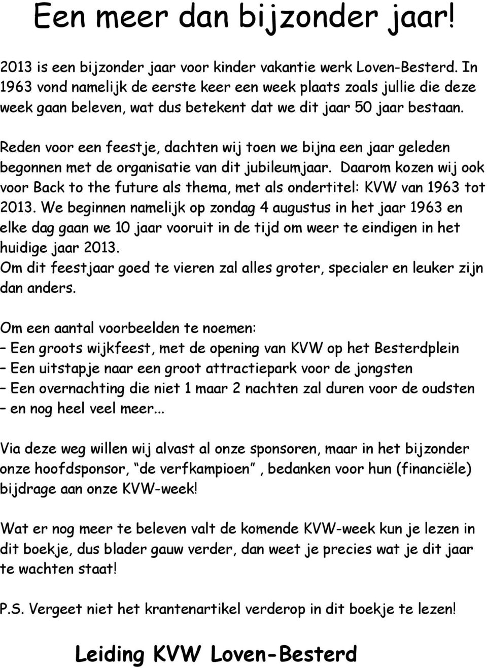 Reden voor een feestje, dachten wij toen we bijna een jaar geleden begonnen met de organisatie van dit jubileumjaar.