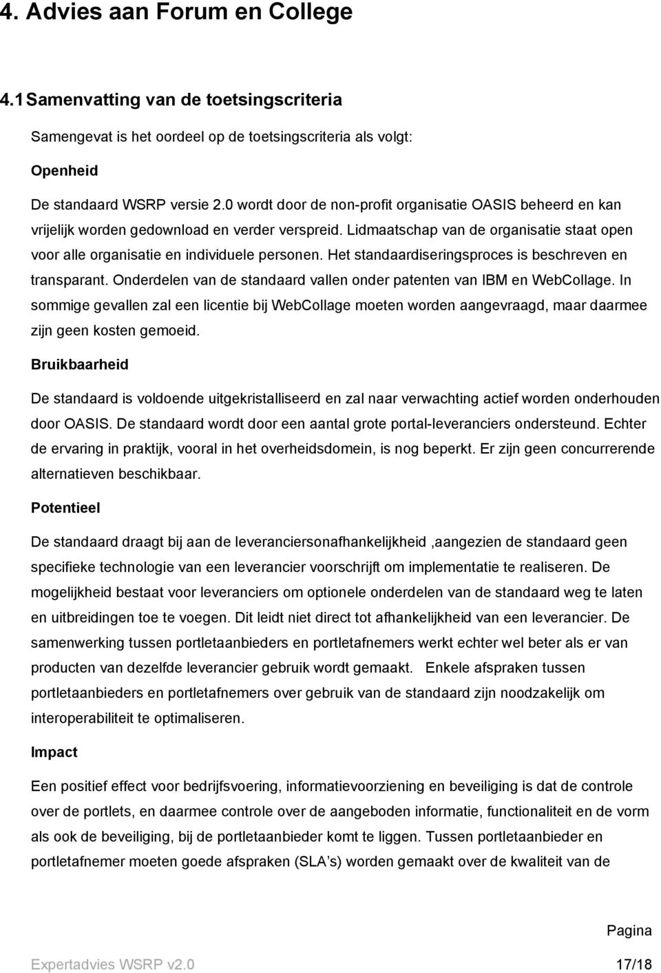 Het standaardiseringsproces is beschreven en transparant. Onderdelen van de standaard vallen onder patenten van IBM en WebCollage.