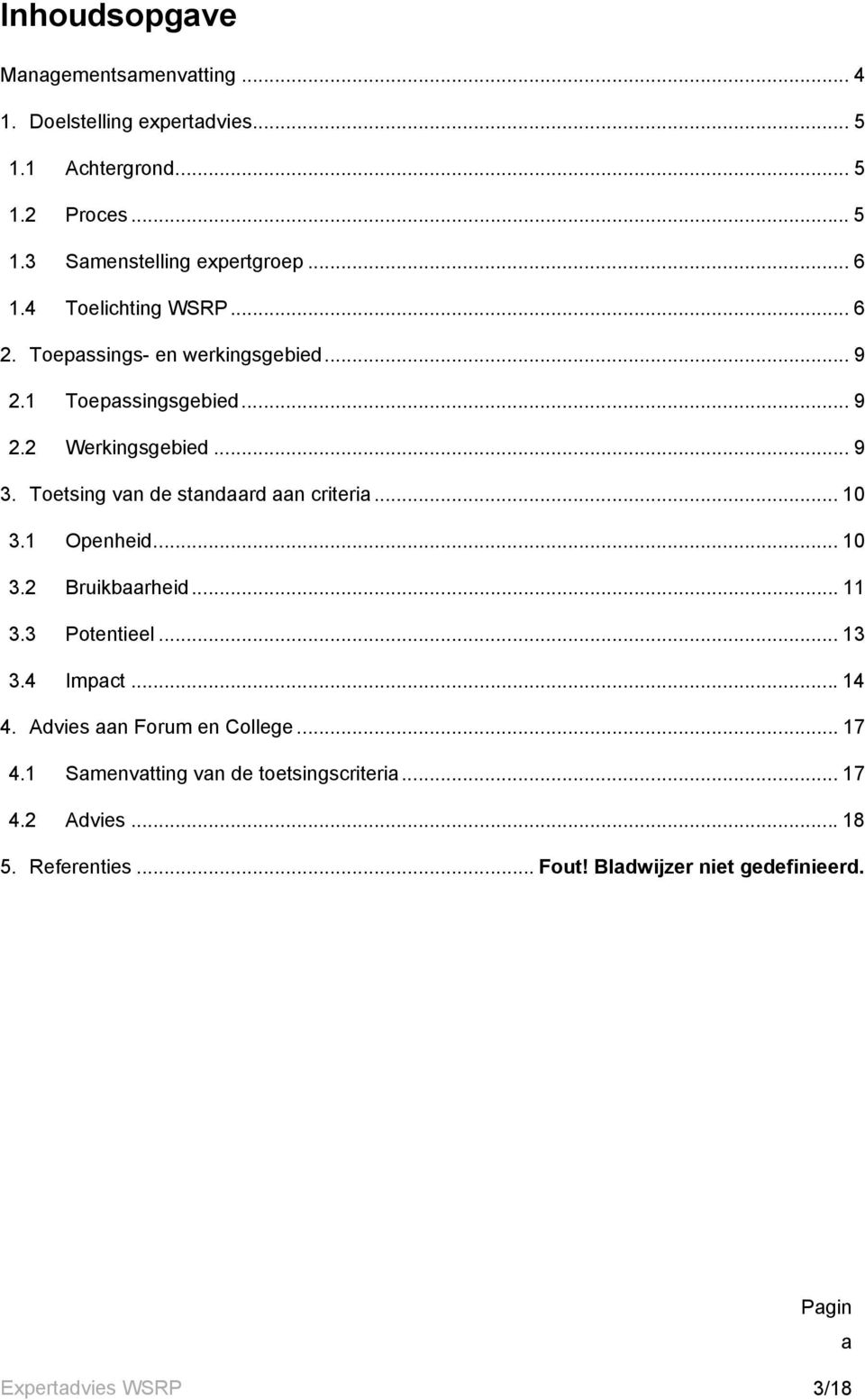 Toetsing van de standaard aan criteria... 10 3.1 Openheid... 10 3.2 Bruikbaarheid... 11 3.3 Potentieel... 13 3.4 Impact...14 4.