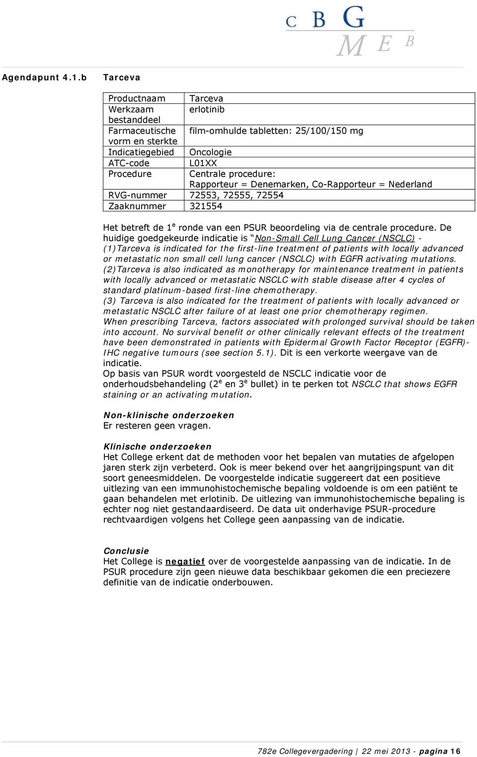 Co-Rapporteur = Nederland RVG-nummer 72553, 72555, 72554 Zaaknummer 321554 Het betreft de 1 e ronde van een PSUR beoordeling via de centrale procedure.