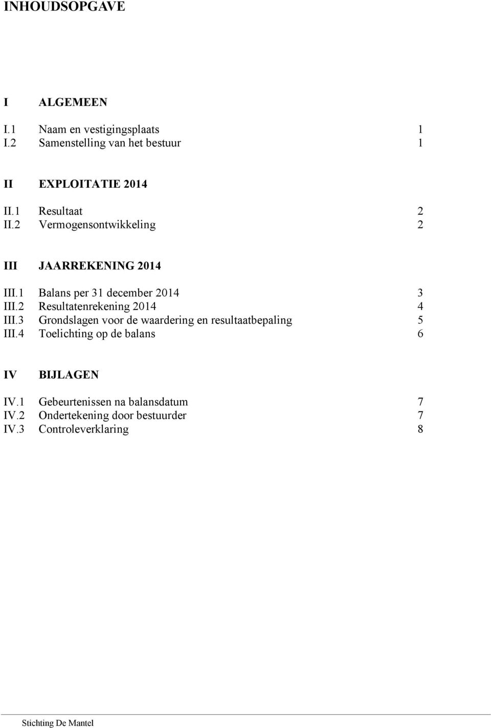 2 Resultatenrekening 2014 4 III.3 Grondslagen voor de waardering en resultaatbepaling 5 III.